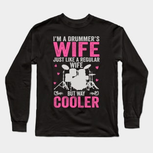 I'm A Drummer's Wife Just Like Regular Wife But Way Cooler Long Sleeve T-Shirt